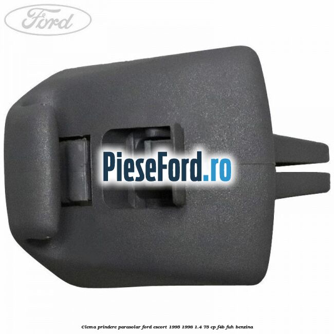 Clema prindere parasolar Ford Escort 1995-1998 1.4 75 cp F4B, FUH benzina