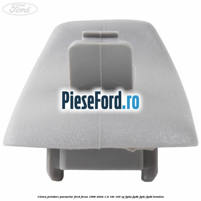 Clema prindere parasolar Ford Focus 1998-2004 1.6 16V 100 cp FYDA, FYDB, FYDC, FYDD benzina