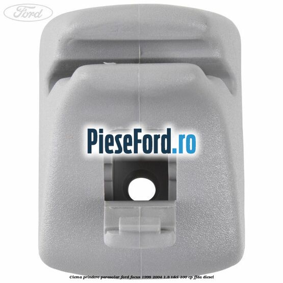 Clema prindere parasolar Ford Focus 1998-2004 1.8 TDCi 100 cp FFDA diesel