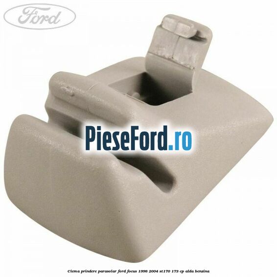 Clema prindere parasolar Ford Focus 1998-2004 ST170 173 cp ALDA benzina