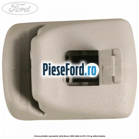 Clema prindere parasolar Ford Focus 1998-2004 ST170 173 cp ALDA benzina