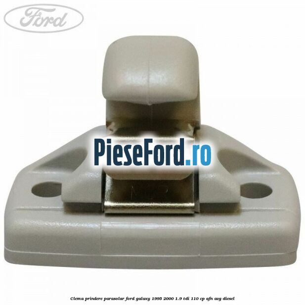 Clema prindere parasolar Ford Galaxy 1995-2000 1.9 TDI 110 cp Clema prindere parasolar Ford Galaxy 1995-2000 1.9 TDI 110 cp AFN, AVG diesel
