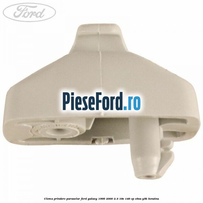 Clema prindere parasolar Ford Galaxy 1995-2000 2.3 16V 146 cp E5SA, Y5B benzina