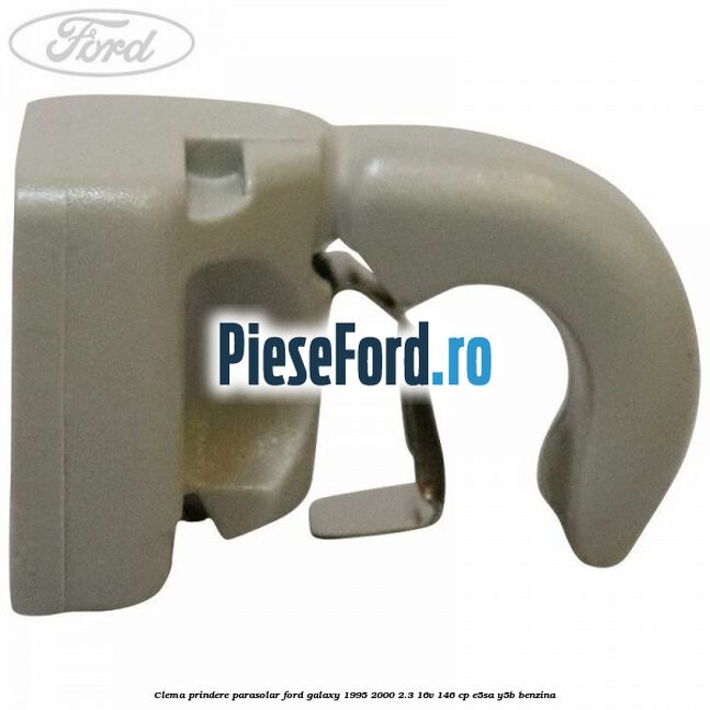 Clema prindere parasolar Ford Galaxy 1995-2000 2.3 16V 146 cp E5SA, Y5B benzina