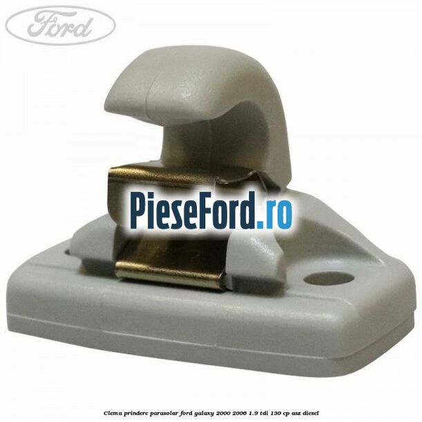 Clema prindere parasolar Ford Galaxy 2000-2006 1.9 TDI 130 cp ASZ diesel