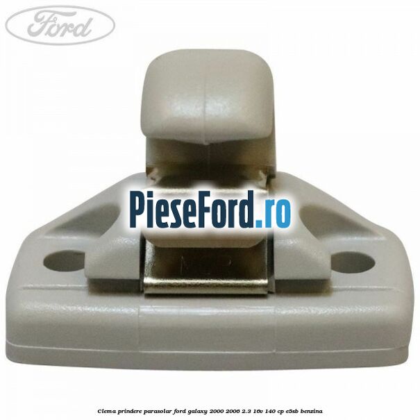 Clema prindere parasolar Ford Galaxy 2000-2006 2.3 16V 140 cp E5SB benzina