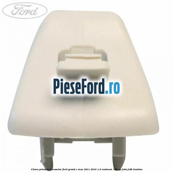 Clema prindere parasolar Ford Grand C-Max 2011-2015 1.6 EcoBoost 182 cp JTDA, JTDB benzina