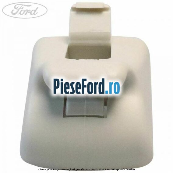 Clema prindere parasolar Ford Grand C-Max 2016-2020 1.6 Ti 85 cp XTDA benzina