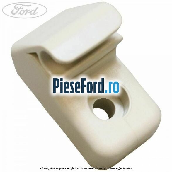 Clema prindere parasolar Ford Ka 2009-2016 1.2 69 cp 169A4000, FP4 benzina