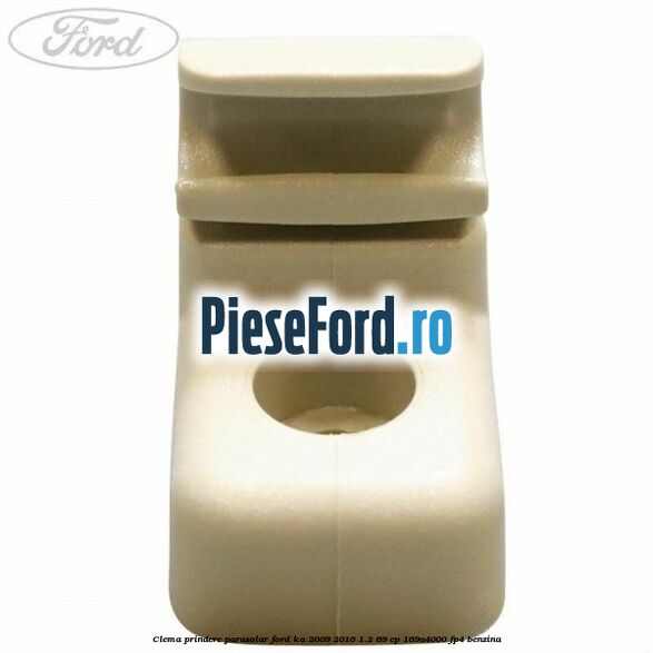 Clema prindere parasolar Ford Ka 2009-2016 1.2 69 cp 169A4000, FP4 benzina