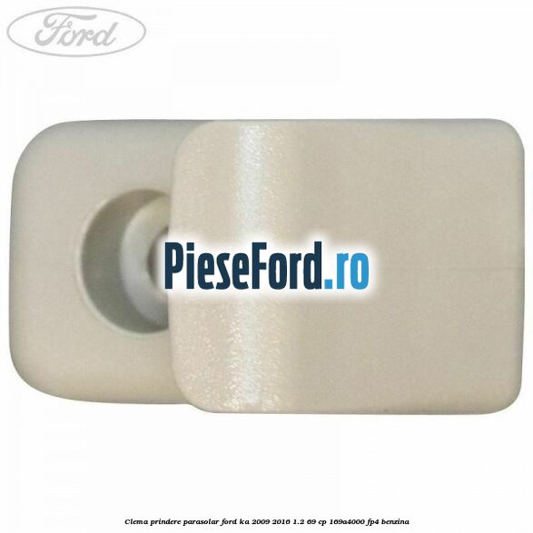 Clema prindere parasolar Ford Ka 2009-2016 1.2 69 cp 169A4000, FP4 benzina