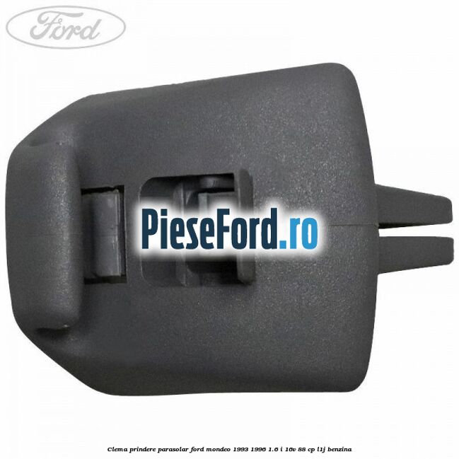 Clema prindere parasolar Ford Mondeo 1993-1996 1.6 i 16V 88 cp Clema prindere parasolar Ford Mondeo 1993-1996 1.6 i 16V 88 cp L1J benzina