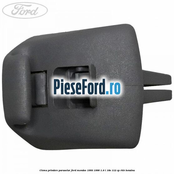 Clema prindere parasolar Ford Mondeo 1993-1996 1.8 i 16V 112 cp RKB benzina
