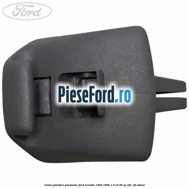 Clema prindere parasolar Ford Mondeo 1993-1996 1.8 TD 90 cp Clema prindere parasolar Ford Mondeo 1993-1996 1.8 TD 90 cp RFM, RFN diesel