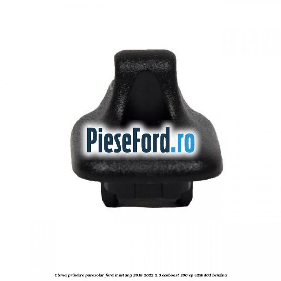 Clema prindere parasolar Ford Mustang 2018-2022 2.3 EcoBoost 290 cp C23HD0D benzina