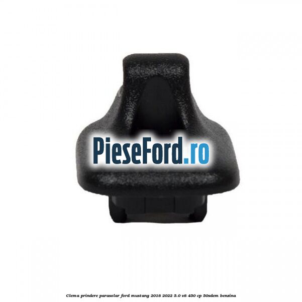Clema prindere parasolar Ford Mustang 2018-2022 5.0 V8 450 cp 50SDEM benzina