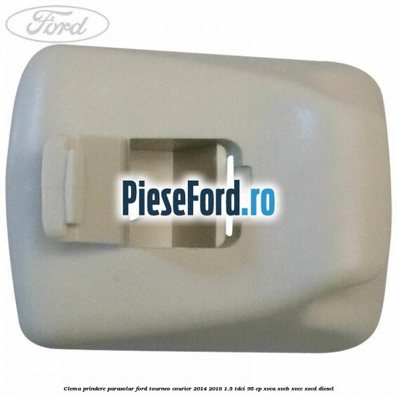 Clema prindere parasolar Ford Tourneo Courier 2014-2018 1.5 TDCi 95 cp XVCA, XVCB, XVCC, XVCD diesel