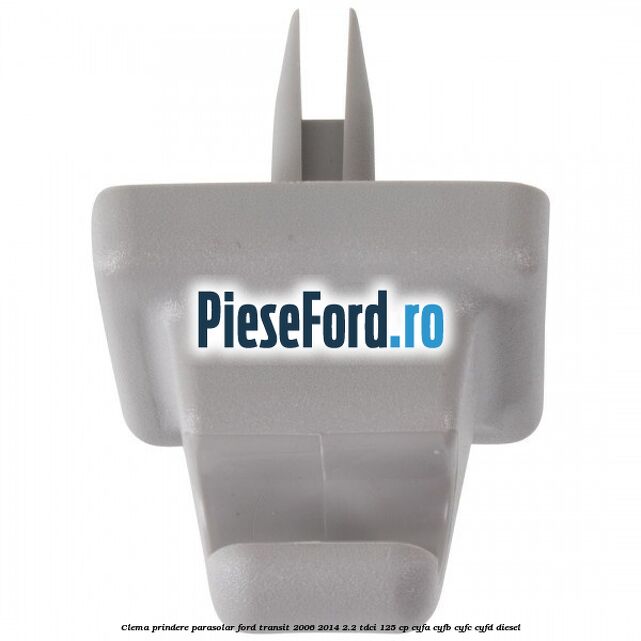 Clema prindere parasolar Ford Transit 2006-2014 2.2 TDCi 125 cp CYFA, CYFB, CYFC, CYFD diesel