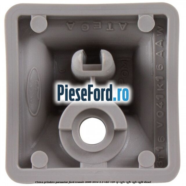 Clema prindere parasolar Ford Transit 2006-2014 2.2 TDCi 125 cp CYFA, CYFB, CYFC, CYFD diesel