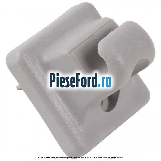 Clema prindere parasolar Ford Transit 2006-2014 2.2 TDCi 130 cp QWFA diesel