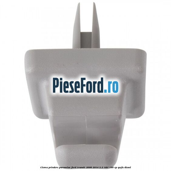 Clema prindere parasolar Ford Transit 2006-2014 2.2 TDCi 130 cp QWFA diesel