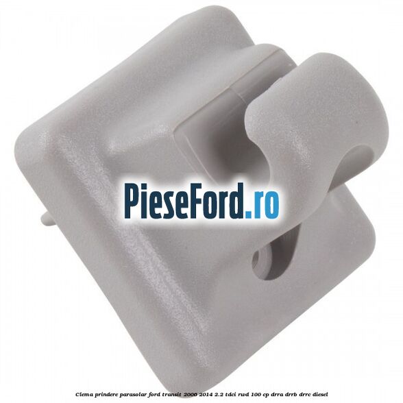 Clema prindere parasolar Ford Transit 2006-2014 2.2 TDCi RWD 100 cp DRRA, DRRB, DRRC diesel