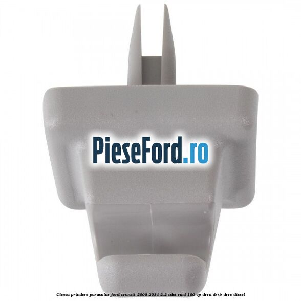 Clema prindere parasolar Ford Transit 2006-2014 2.2 TDCi RWD 100 cp DRRA, DRRB, DRRC diesel