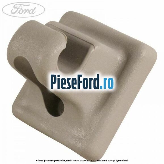 Clema prindere parasolar Ford Transit 2006-2014 2.2 TDCi RWD 125 cp CYRA diesel