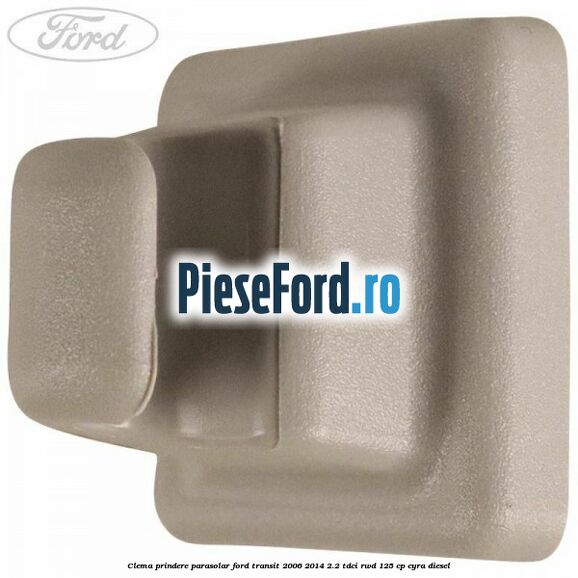 Clema prindere parasolar Ford Transit 2006-2014 2.2 TDCi RWD 125 cp CYRA diesel
