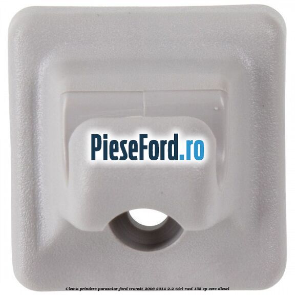 Clema prindere parasolar Ford Transit 2006-2014 2.2 TDCi RWD 155 cp CVRC diesel