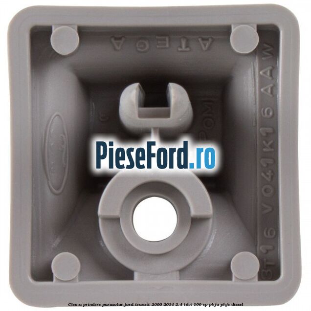 Clema prindere parasolar Ford Transit 2006-2014 2.4 TDCi 100 cp Clema prindere parasolar Ford Transit 2006-2014 2.4 TDCi 100 cp PHFA, PHFC diesel