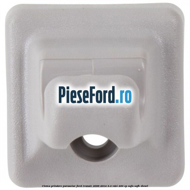 Clema prindere parasolar Ford Transit 2006-2014 3.2 TDCi 200 cp SAFA, SAFB diesel