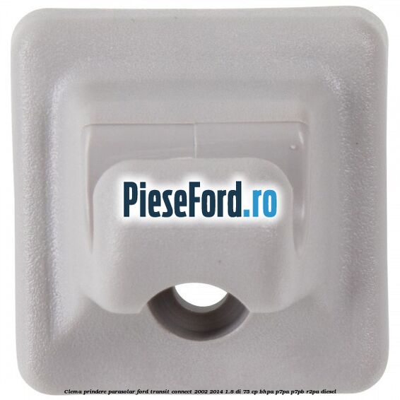 Clema prindere parasolar Ford Transit Connect 2002-2014 1.8 Di 75 cp BHPA, P7PA, P7PB, R2PA diesel