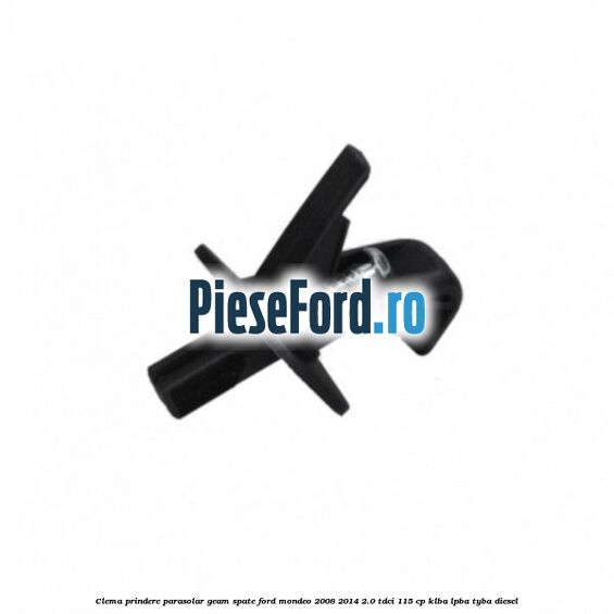 Clema prindere parasolar geam spate Ford Mondeo 2008-2014 2.0 TDCi 115 cp KLBA, LPBA, TYBA diesel