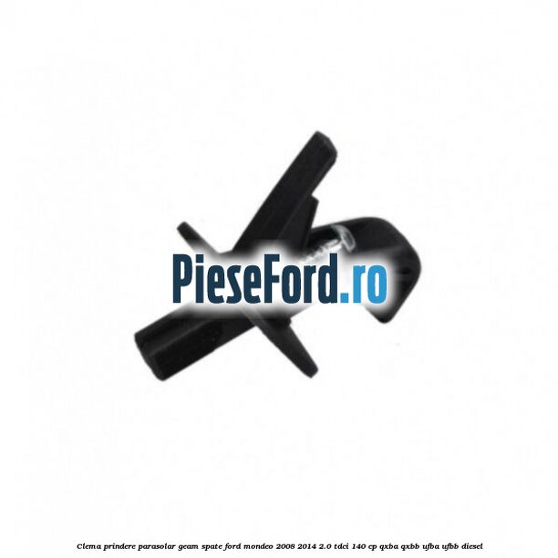 Clema prindere parasolar geam spate Ford Mondeo 2008-2014 2.0 TDCi 140 cp QXBA, QXBB, UFBA, UFBB diesel