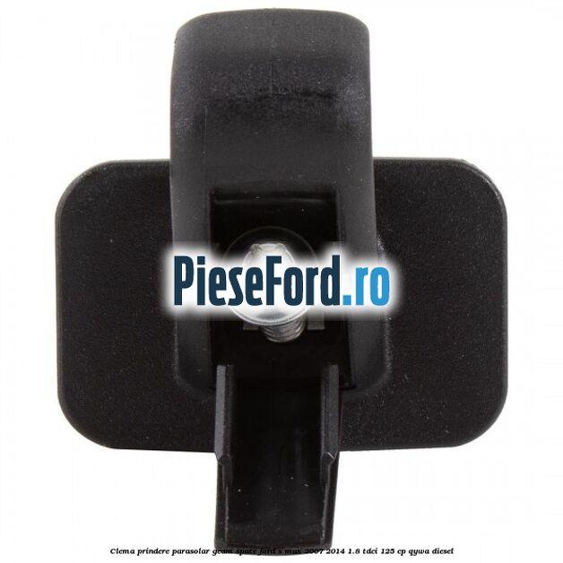 Clema prindere parasolar geam spate Ford S-Max 2007-2014 1.8 TDCi 125 cp Clema prindere parasolar geam spate Ford S-Max 2007-2014 1.8 TDCi 125 cp QYWA diesel