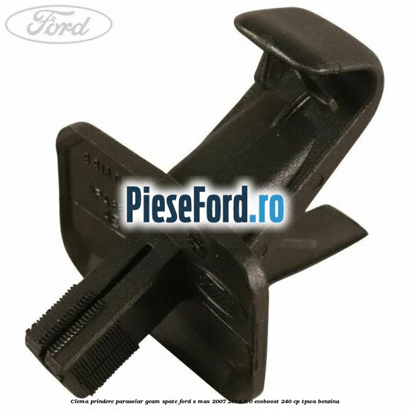 Clema prindere parasolar geam spate Ford S-Max 2007-2014 2.0 EcoBoost 240 cp TPWA benzina