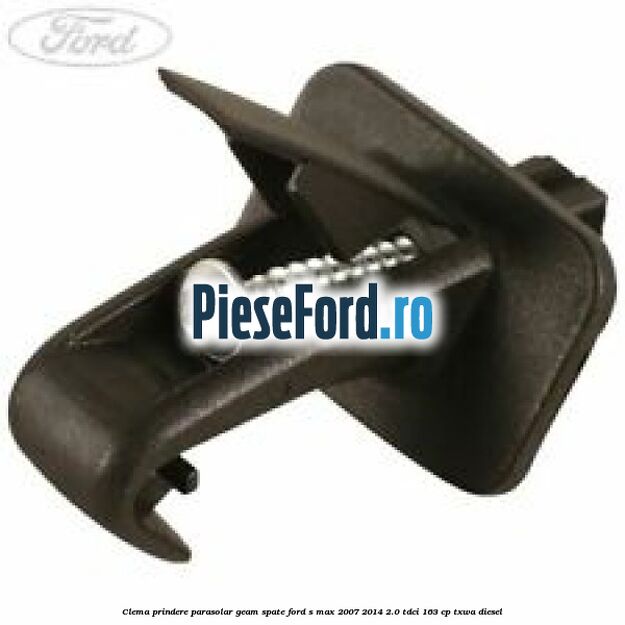 Clema prindere parasolar geam spate Ford S-Max 2007-2014 2.0 TDCi 163 cp TXWA diesel