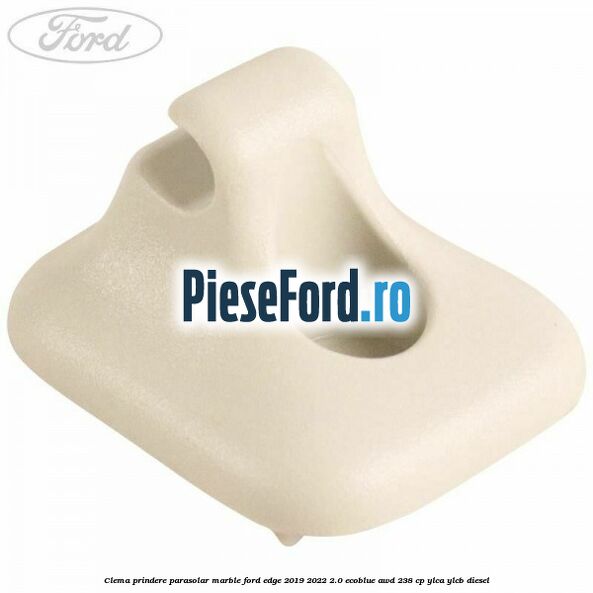 Clema prindere parasolar marble Ford Edge 2019-2022 2.0 EcoBlue AWD 238 cp YLCA, YLCB diesel