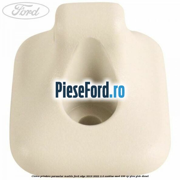 Clema prindere parasolar marble Ford Edge 2019-2022 2.0 EcoBlue AWD 238 cp YLCA, YLCB diesel