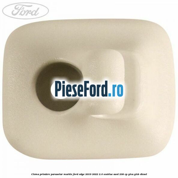 Clema prindere parasolar marble Ford Edge 2019-2022 2.0 EcoBlue AWD 238 cp YLCA, YLCB diesel