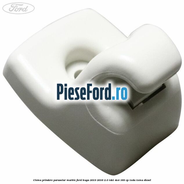 Clema prindere parasolar marble Ford Kuga 2013-2016 2.0 TDCi 4x4 163 cp TXDA, TXMA diesel