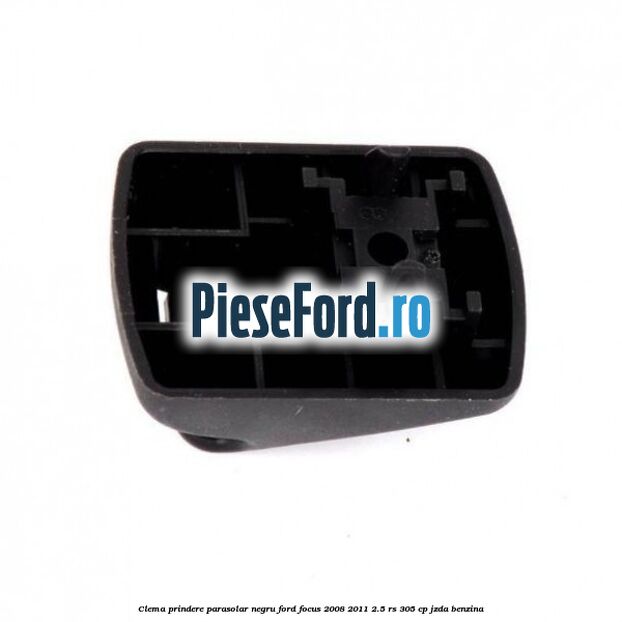 Clema prindere parasolar negru Ford Focus 2008-2011 2.5 RS 305 cp JZDA benzina