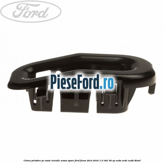 Clema prindere pe sezut metalic scaun spate Ford Focus 2014-2018 1.5 TDCi 95 cp Clema prindere pe sezut metalic scaun spate Ford Focus 2014-2018 1.5 TDCi 95 cp XXDA, XXDC, XXDD diesel