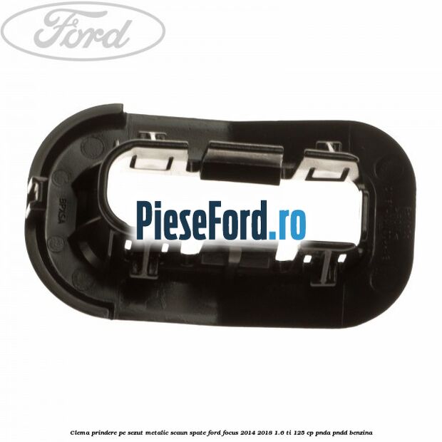 Clema prindere pe sezut metalic scaun spate Ford Focus 2014-2018 1.6 Ti 125 cp PNDA, PNDD benzina