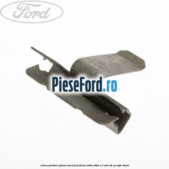 Clema prindere plansa bord Ford Fiesta 2005-2008 1.4 TDCi 68 cp N4JB diesel