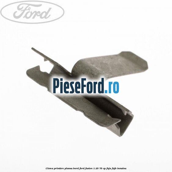 Clema prindere plansa bord Ford Fusion 1.25 75 cp FUJA, FUJB benzina