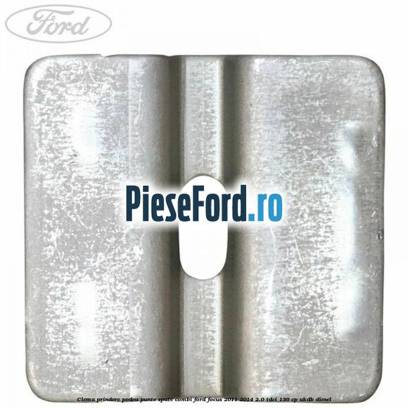 Clema prindere podea punte spate combi Ford Focus 2011-2014 2.0 TDCi 136 cp UKDB diesel