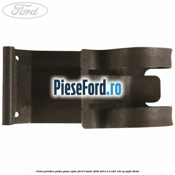 Clema prindere podea punte spate Ford Transit 2006-2014 2.2 TDCi 130 cp QWFA diesel