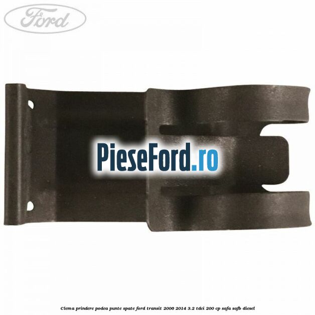 Clema prindere podea punte spate Ford Transit 2006-2014 3.2 TDCi 200 cp SAFA, SAFB diesel